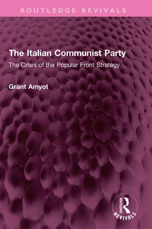 Book cover of The Italian Communist Party: The Crisis of the Popular Front Strategy (Routledge Revivals)