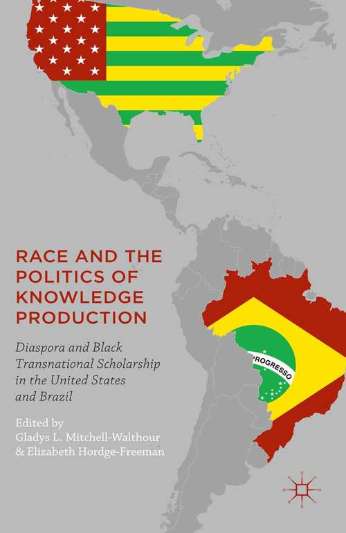 Book cover of Race and the Politics of Knowledge Production: Diaspora and Black Transnational Scholarship in the United States and Brazil (1st ed. 2016)