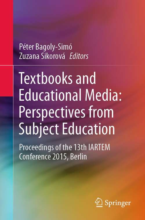 Book cover of Textbooks and Educational Media: Perspectives from Subject Education: Proceedings of the 13th IARTEM Conference 2015, Berlin (1st ed. 2021)