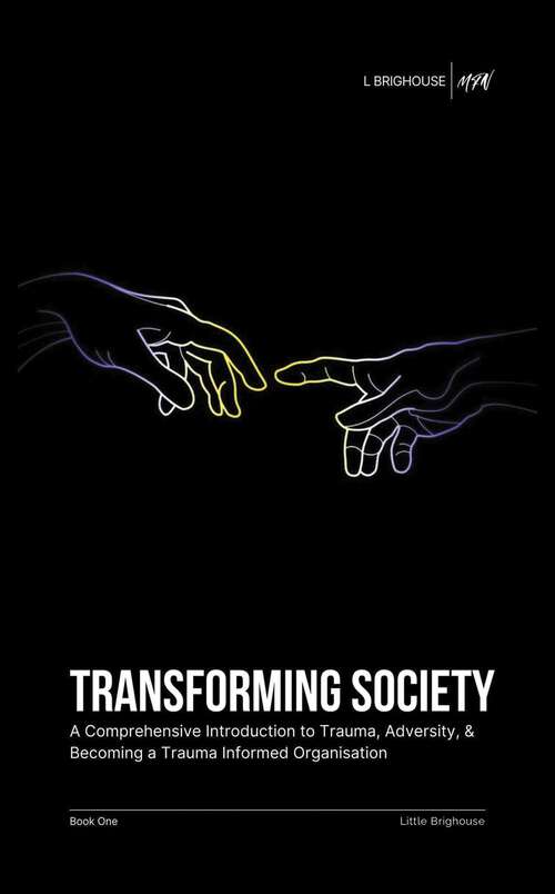 Book cover of Transforming Society: A Comprehensive Introduction to Understanding Trauma, Adversity, & Becoming a Trauma-Informed Organisation
