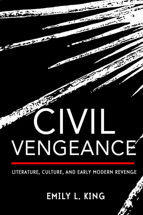 Book cover of Civil Vengeance: Literature, Culture, and Early Modern Revenge