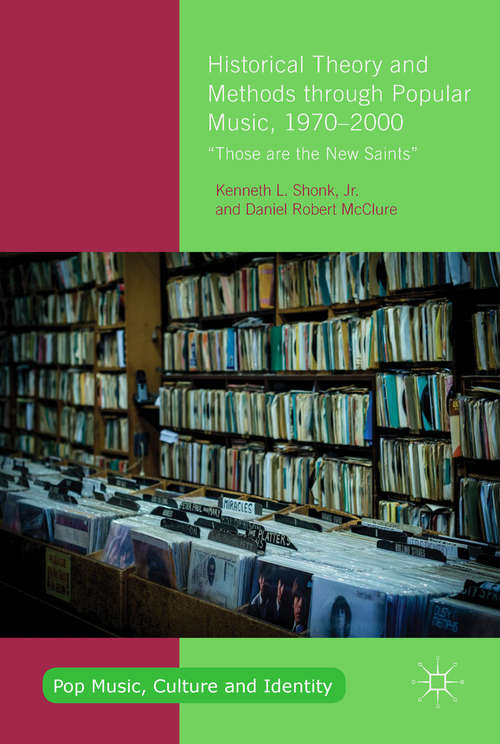 Book cover of Historical Theory and Methods through Popular Music, 1970–2000: “Those are the New Saints” (1st ed. 2017) (Pop Music, Culture and Identity)