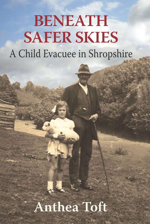 Book cover of Beneath Safer Skies: A Child Evacuee in Shropshire