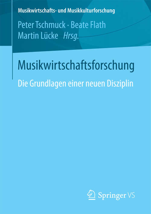Book cover of Musikwirtschaftsforschung: Die Grundlagen einer neuen Disziplin (Musikwirtschafts- und Musikkulturforschung)