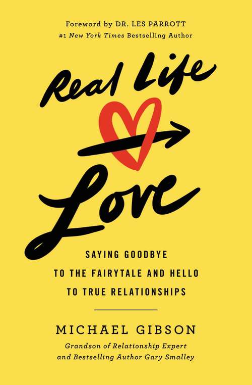 Book cover of Real Life Love: Saying Goodbye to the Fairytale and Hello to True Relationships