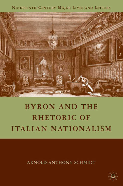 Book cover of Byron and the Rhetoric of Italian Nationalism (2010) (Nineteenth-Century Major Lives and Letters)