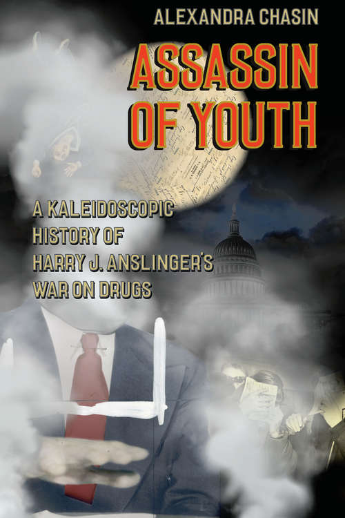 Book cover of Assassin of Youth: A Kaleidoscopic History of Harry J. Anslinger’s War on Drugs
