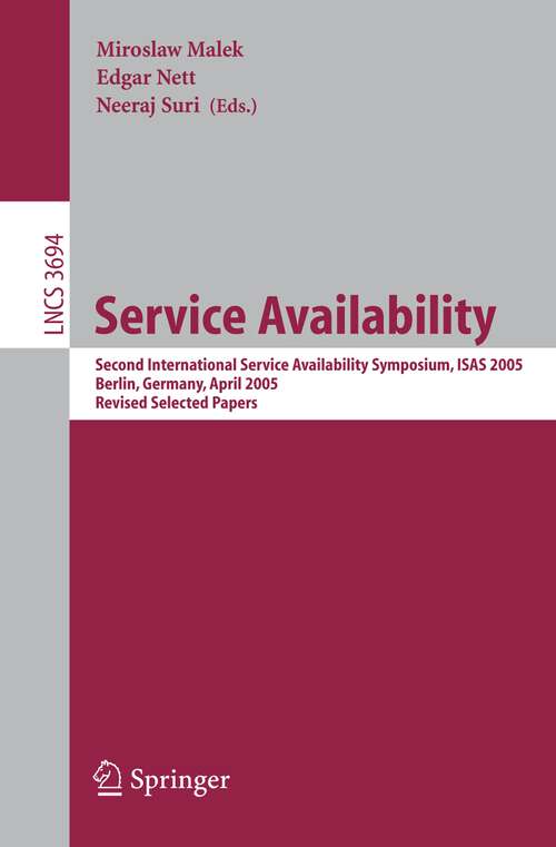 Book cover of Service Availability: Second International Service Availability Symposium, ISAS 2005, Berlin, Germany, April 25-26, 2005, Revised Selected Papers (2005) (Lecture Notes in Computer Science #3694)