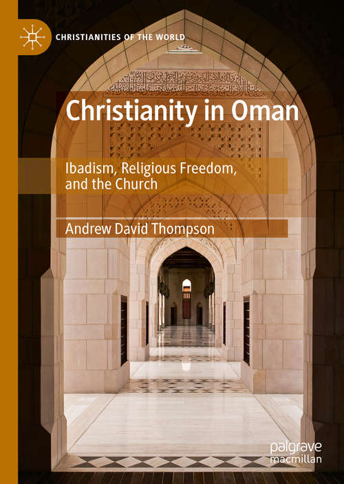 Book cover of Christianity in Oman: Ibadism, Religious Freedom, and the Church (1st ed. 2019) (Christianities of the World)