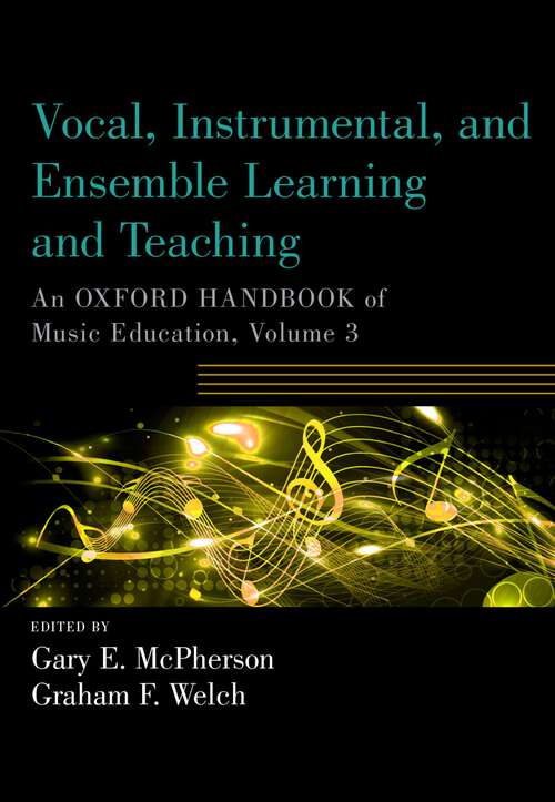 Book cover of Vocal, Instrumental, and Ensemble Learning and Teaching: An Oxford Handbook of Music Education, Volume 3 (Oxford Handbooks)