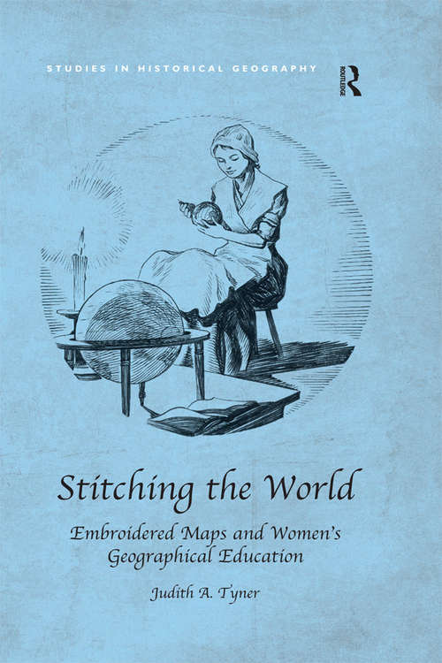 Book cover of Stitching the World: Embroidered Maps And Women's Geographical Education (Studies in Historical Geography)