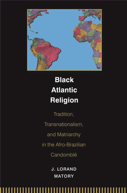 Book cover of Black Atlantic Religion: Tradition, Transnationalism, and Matriarchy in the Afro-Brazilian Candomblé