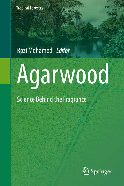 Book cover of Agarwood: Science Behind the Fragrance (1st ed. 2016) (Tropical Forestry)