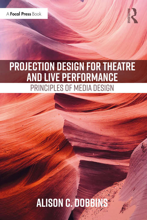Book cover of Projection Design for Theatre and Live Performance: Principles of Media Design