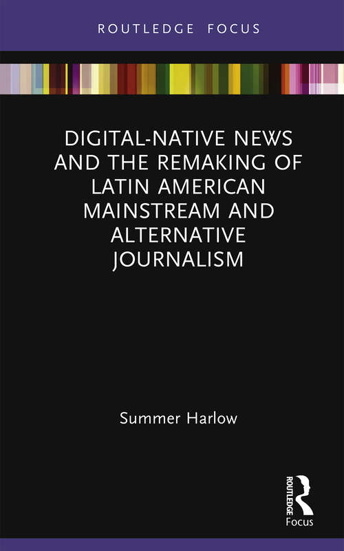Book cover of Digital-Native News and the Remaking of Latin American Mainstream and Alternative Journalism (Disruptions)
