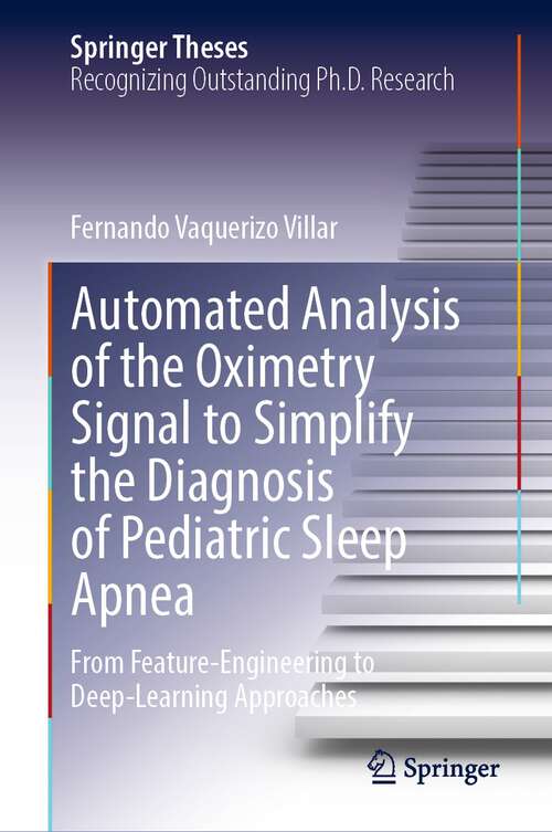 Book cover of Automated Analysis of the Oximetry Signal to Simplify the Diagnosis of Pediatric Sleep Apnea: From Feature-Engineering to Deep-Learning Approaches (1st ed. 2023) (Springer Theses)