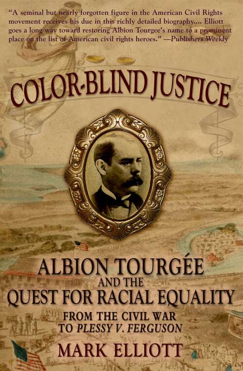 Book cover of Color Blind Justice: Albion Tourgée and the Quest for Racial Equality from the Civil War to Plessy v. Ferguson
