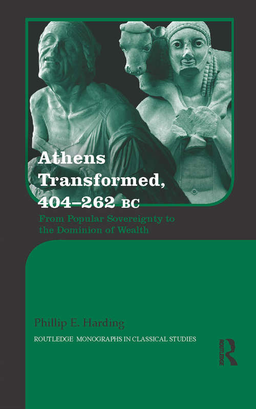 Book cover of Athens Transformed, 404-262 BC: From Popular Sovereignty to the Dominion of Wealth (Routledge Monographs in Classical Studies)