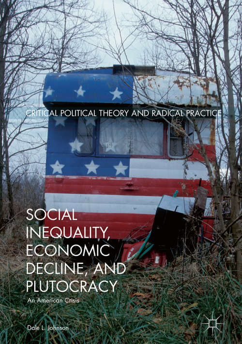 Book cover of Social Inequality, Economic Decline, and Plutocracy: An American Crisis