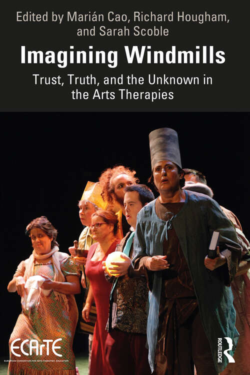 Book cover of Imagining Windmills: Trust, Truth, and the Unknown in the Arts Therapies
