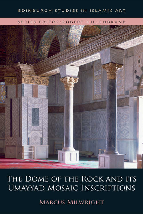 Book cover of The Dome of the Rock and its Umayyad Mosaic Inscriptions (Edinburgh Studies in Islamic Art)