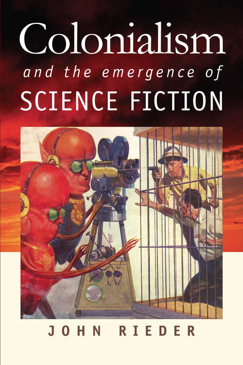 Book cover of Colonialism and the Emergence of Science Fiction (Early Classics of Science Fiction)
