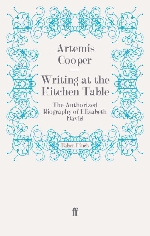 Book cover of Writing at the Kitchen Table: The Authorized Biography of Elizabeth David (Main)