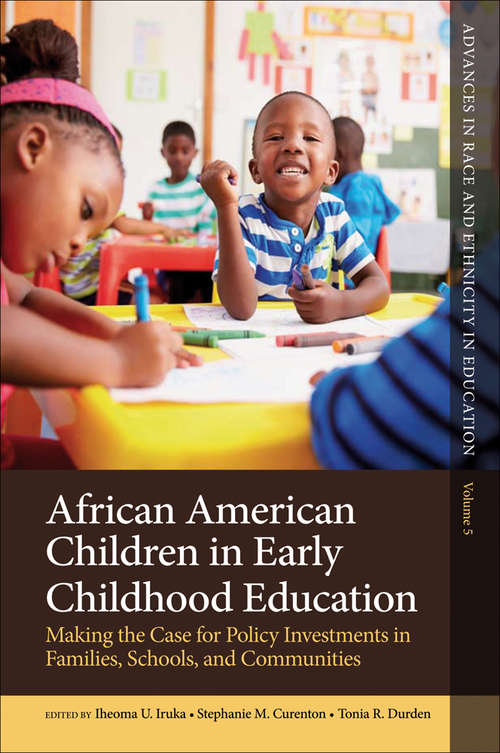 Book cover of African American Children in Early Childhood Education: Making the Case for Policy Investments in Families, Schools, and Communities (Advances in Race and Ethnicity in Education #5)