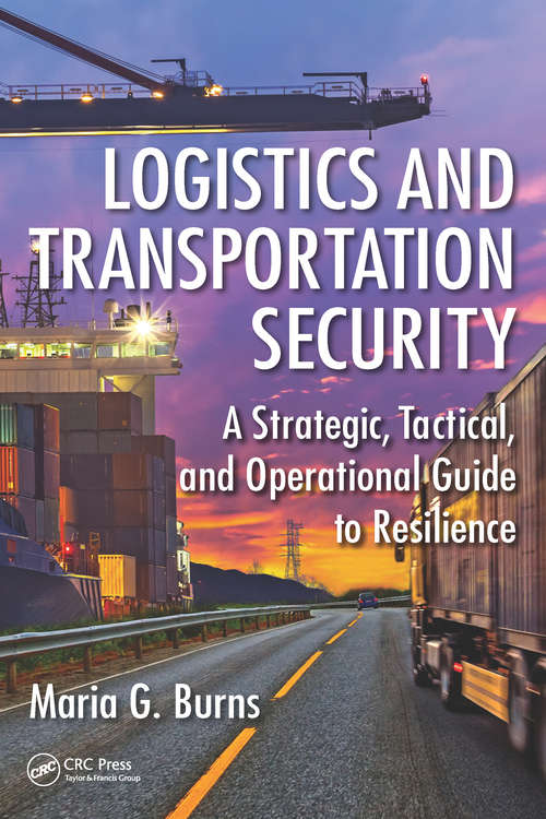 Book cover of Logistics and Transportation Security: A Strategic, Tactical, and Operational Guide to Resilience