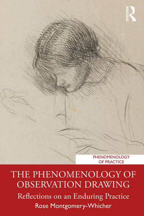 Book cover of The Phenomenology of Observation Drawing: Reflections on an Enduring Practice (Phenomenology of Practice)
