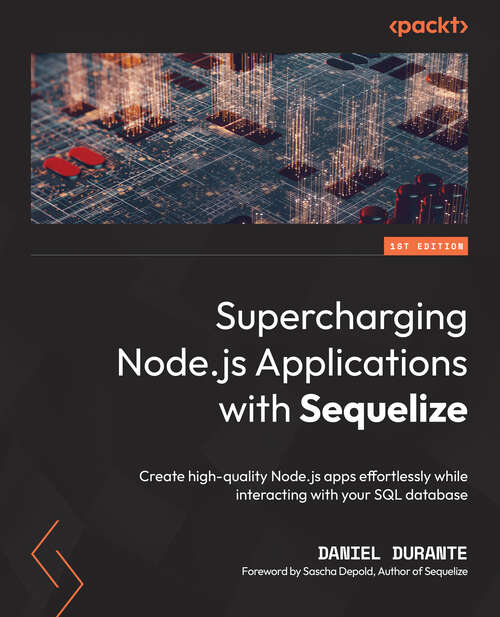 Book cover of Supercharging Node. Js Applications With Sequelize: Create High-quality Node. Js Apps Effortlessly While Interacting With Your Sql Database