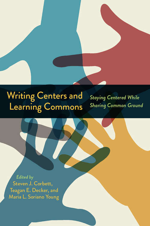 Book cover of Writing Centers and Learning Commons: Staying Centered While Sharing Common Ground