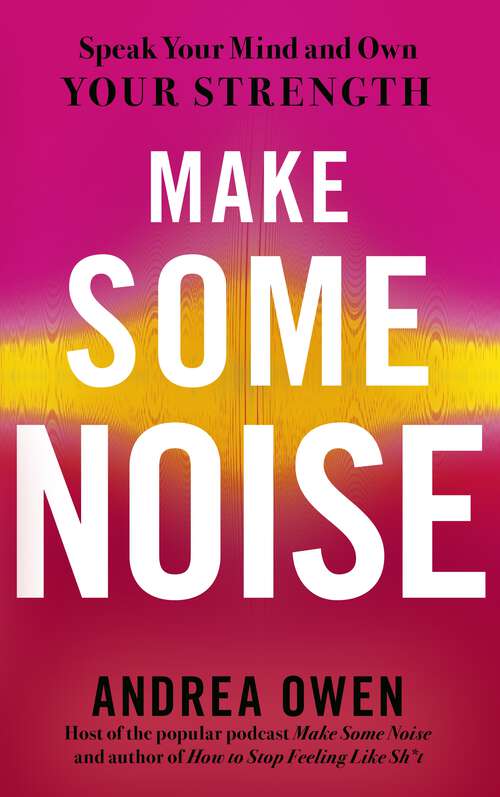Book cover of Make Some Noise: Speak Your Mind and Own Your Strength