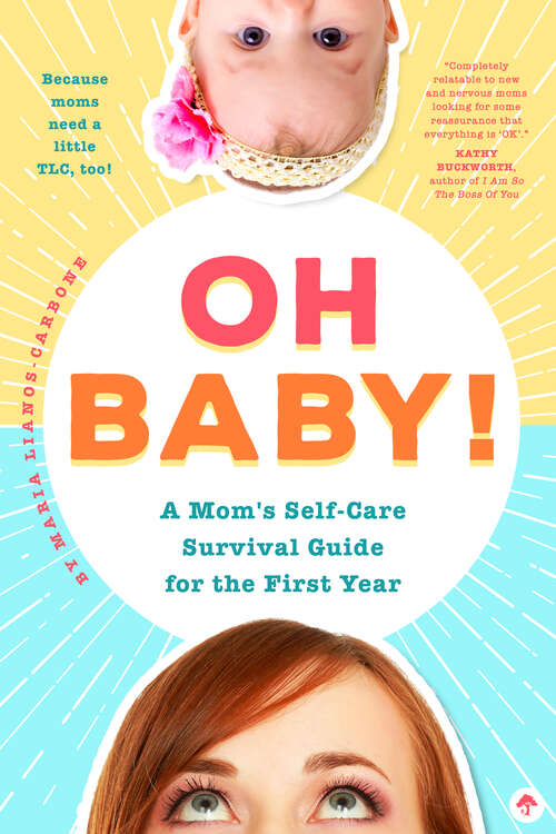 Book cover of Oh Baby! A Mom's Self-Care Survival Guide for the First Year: Because Moms Need a Little TLC, Too!
