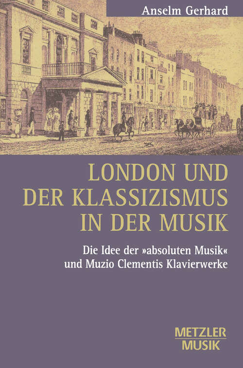 Book cover of London und der Klassizismus in der Musik: Die Idee der 'absoluten Musik' und Muzio Clementis Klavierwerke (1. Aufl. 2002)