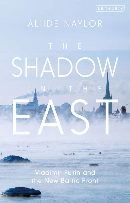Book cover of The Shadow in the East: Vladimir Putin and the New Baltic Front