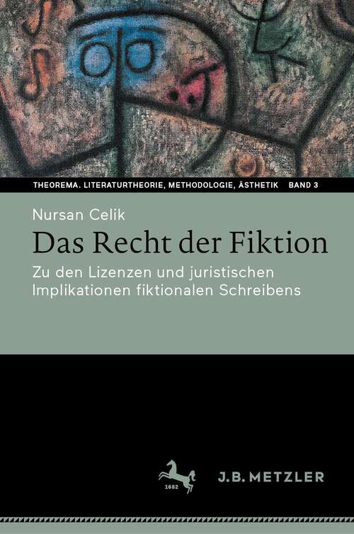 Book cover of Das Recht der Fiktion: Zu den Lizenzen und juristischen Implikationen fiktionalen Schreibens (2024) (Theorema. Literaturtheorie, Methodologie, Ästhetik #3)