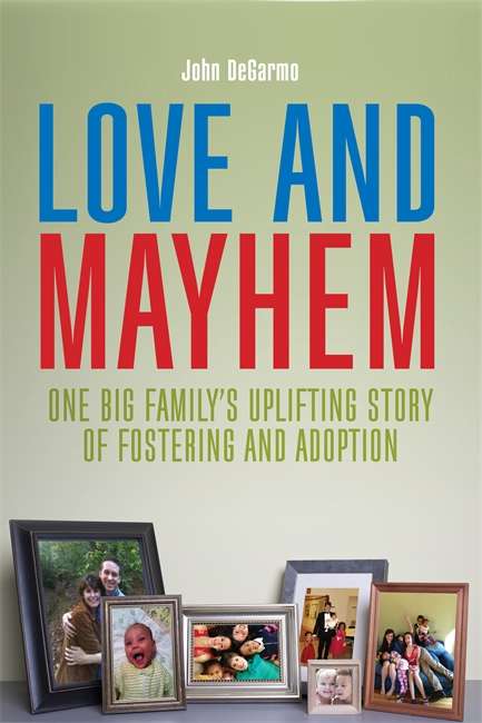 Book cover of Love and Mayhem: One Big Family's Uplifting Story of Fostering and Adoption (PDF)