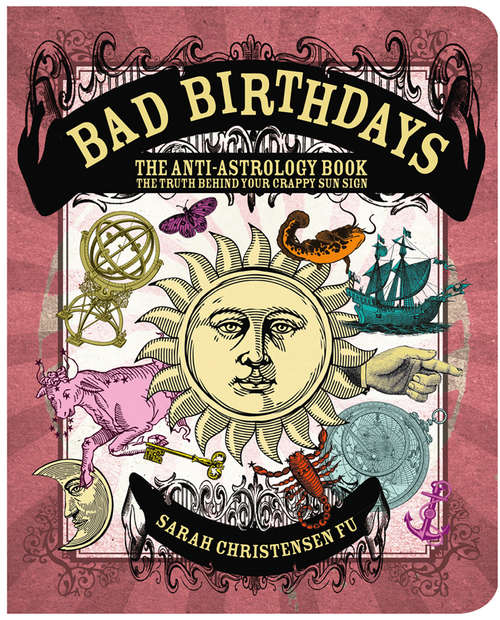 Book cover of Bad Birthdays: The Truth Behind Your Crappy Sun Sign (ePub edition)