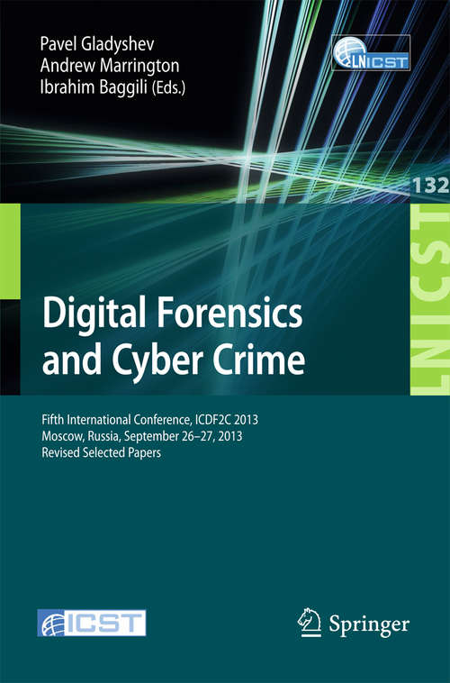 Book cover of Digital Forensics and Cyber Crime: Fifth International Conference, ICDF2C 2013, Moscow, Russia, September 26-27, 2013, Revised Selected Papers (2014) (Lecture Notes of the Institute for Computer Sciences, Social Informatics and Telecommunications Engineering #132)