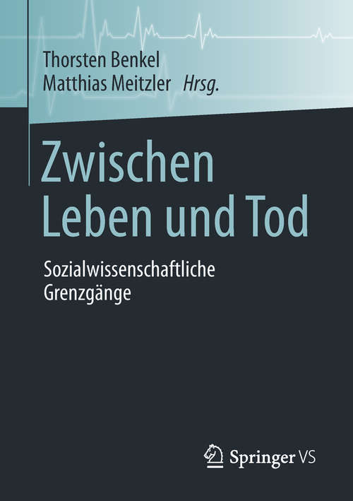 Book cover of Zwischen Leben und Tod: Sozialwissenschaftliche Grenzgänge (1. Aufl. 2019)