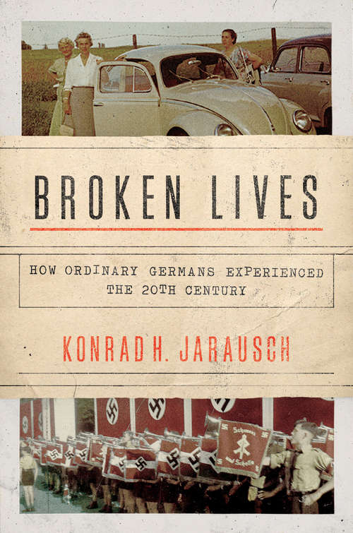 Book cover of Broken Lives: How Ordinary Germans Experienced the 20th Century