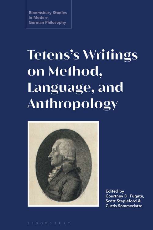 Book cover of Tetens’s Writings on Method, Language, and Anthropology (Bloomsbury Studies in Modern German Philosophy)