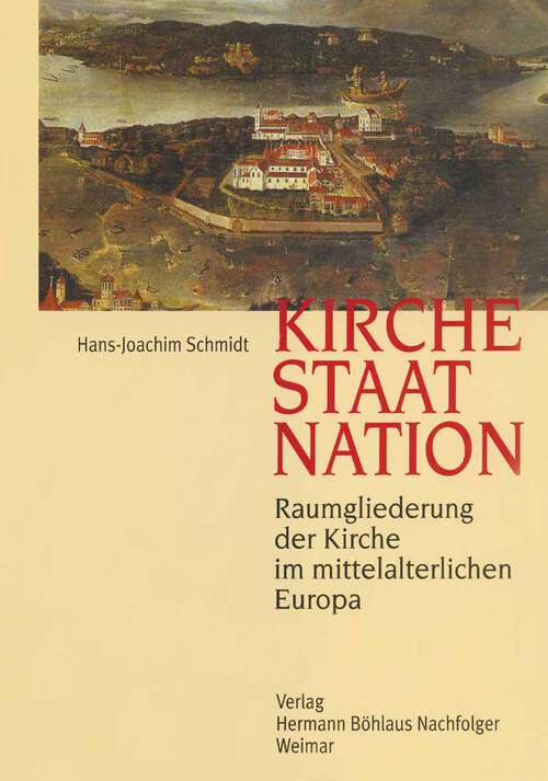 Book cover of Kirche, Staat, Nation: Raumgliederung der Kirche im mittelalterlichen Europa (1. Aufl. 1999)
