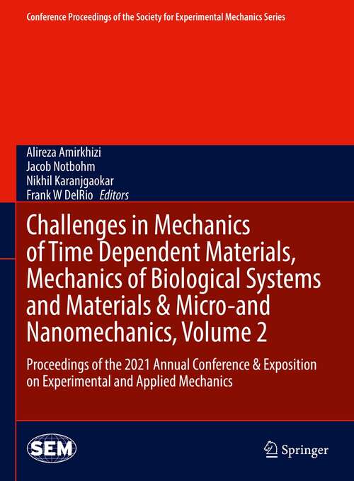 Book cover of Challenges in Mechanics of Time Dependent Materials, Mechanics of Biological Systems and Materials & Micro-and Nanomechanics, Volume 2: Proceedings of the 2021 Annual Conference & Exposition on Experimental and Applied Mechanics (1st ed. 2022) (Conference Proceedings of the Society for Experimental Mechanics Series)