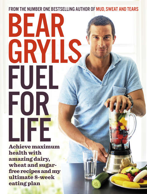 Book cover of Fuel for Life: Achieve maximum health with amazing dairy, wheat and sugar-free recipes and my ultimate 8-week eating plan