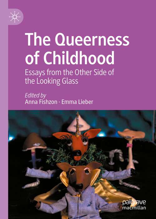 Book cover of The Queerness of Childhood: Essays from the Other Side of the Looking Glass (1st ed. 2022)