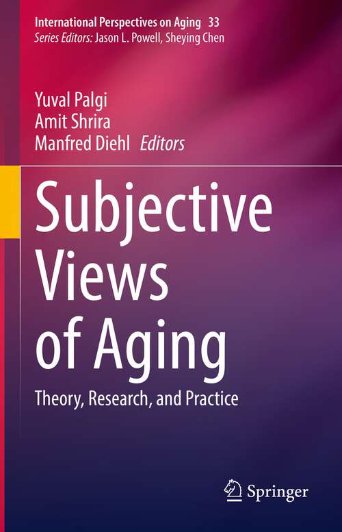 Book cover of Subjective Views of Aging: Theory, Research, and Practice (1st ed. 2022) (International Perspectives on Aging #33)