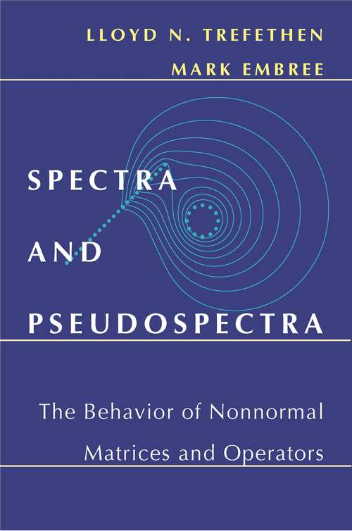 Book cover of Spectra and Pseudospectra: The Behavior of Nonnormal Matrices and Operators