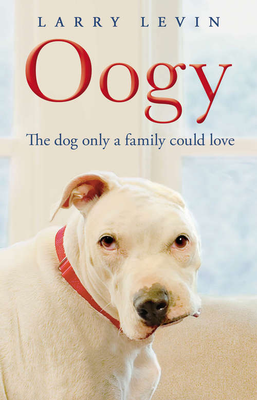 Book cover of Oogy: The Dog Only a Family Could Love